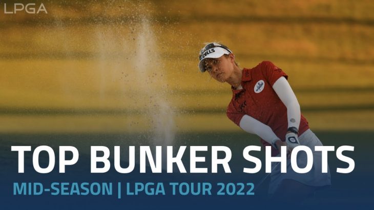 Top Bunker Shots｜Mid-Season｜LPGA Tour 2022