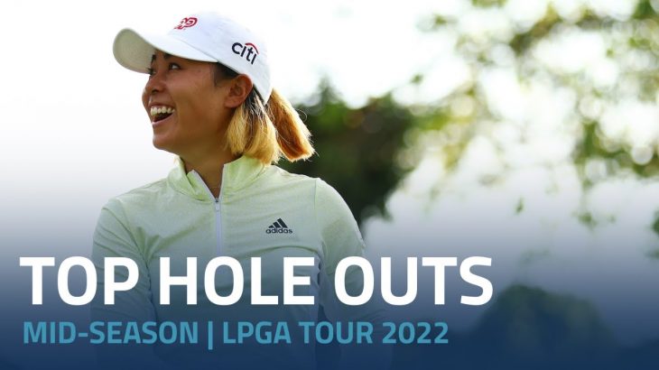 Top Hole Outs｜Mid-Season｜LPGA Tour 2022