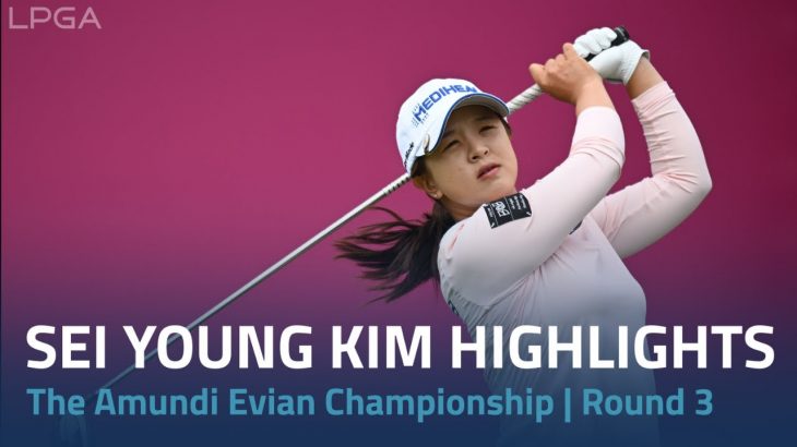 Sei Young Kim（キム・セヨン） Highlights｜Round 3｜The Amundi Evian Championship 2022