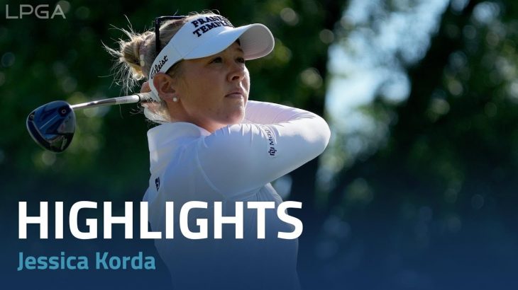 Jessica Korda（ジェシカ・コルダ） Highlights｜Round 2｜Kroger Queen City Championship 2022