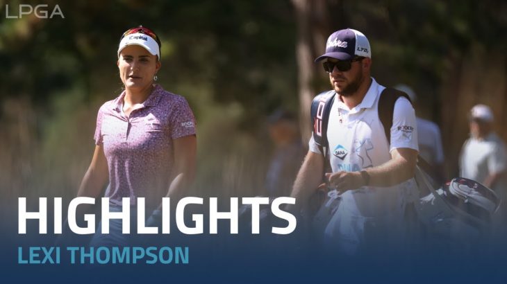 Lexi Thompson（レキシー・トンプソン） Highlights｜Round 3｜Dana Open presented by Marathon 2022