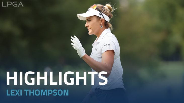 Lexi Thompson（レキシー・トンプソン）Highlights｜Round 2｜Dana Open presented by Marathon 2022