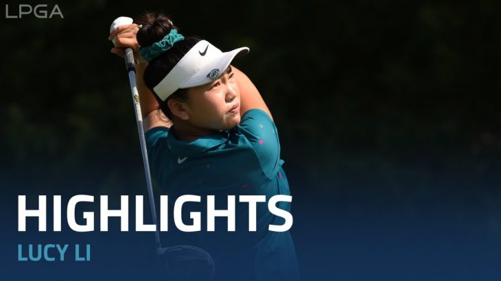 Lucy Li（ルーシー・リー） Highlights｜Round 3｜Dana Open presented by Marathon 2022