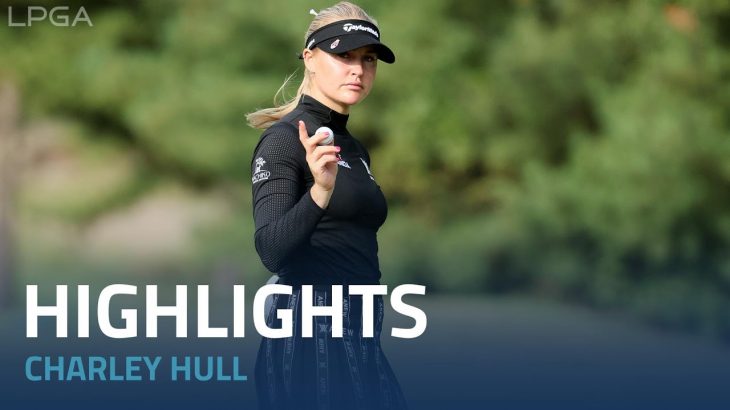 Charley Hull（チャーリー・ハル） Highlights｜Round 2｜NW Arkansas Championship 2022