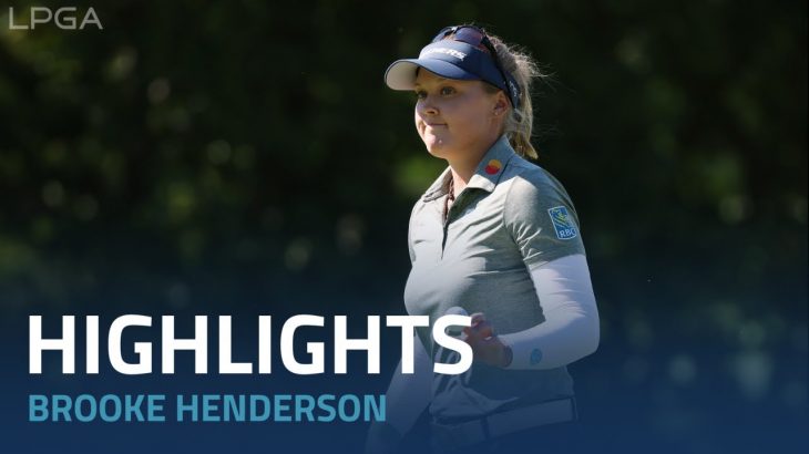 Brooke Henderson（ブルック・ヘンダーソン） Highlights｜Round 1｜Dana Open presented by Marathon 2022