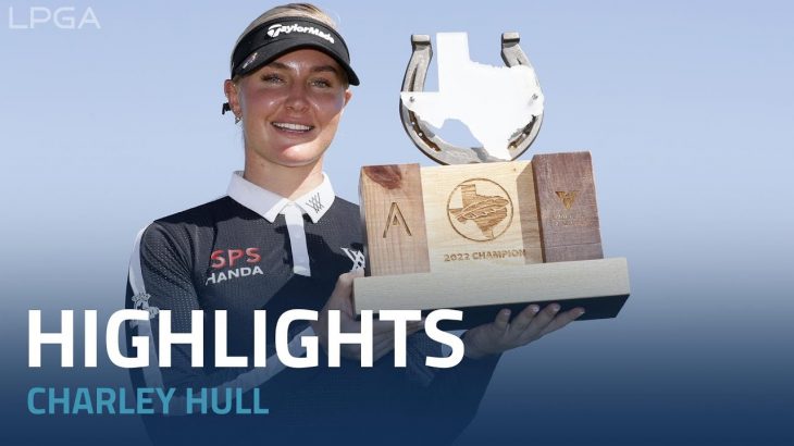 Charley Hull（チャーリー・ハル） Highlights｜Final Round｜The Ascendant LPGA 2022