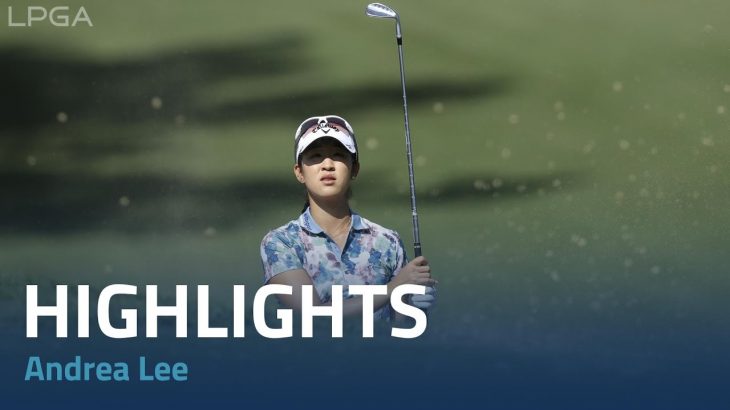 Andrea Lee（アンドレア・リー） Highlights｜Round 3｜LPGA MEDIHEAL Championship 2022