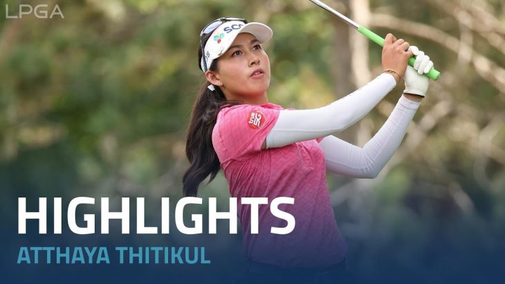 Atthaya Thitikul（アタヤ・ティティクル） Highlights｜Round 2｜The Ascendant LPGA 2022