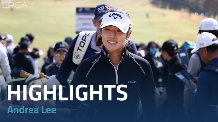 Andrea Lee（アンドレア・リー） Highlights｜Final Round｜BMW Ladies Championship 2022