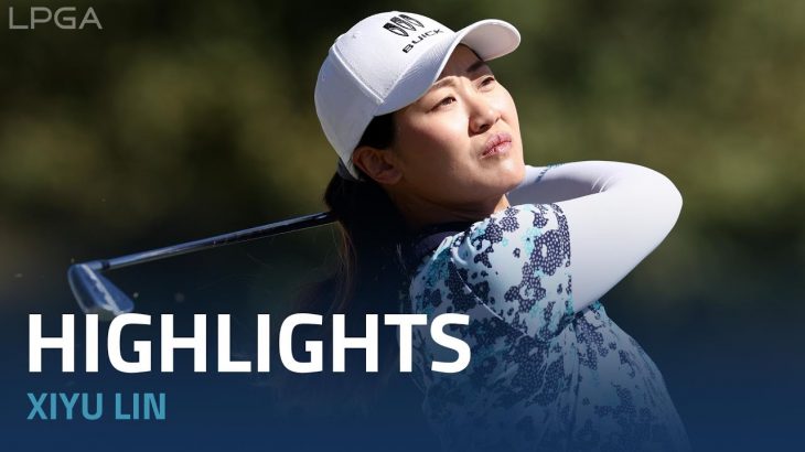 Xiyu Lin（リン・シユー） Highlights｜Final Round｜The Ascendant LPGA 2022
