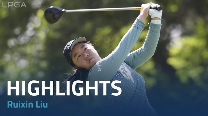 Ruixin Liu（ルイシン・リュー） Highlights｜Round 1｜LPGA MEDIHEAL Championship 2022