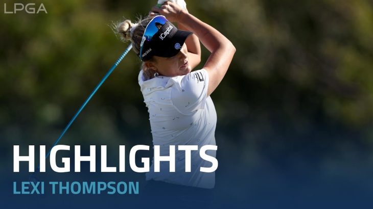 Lexi Thompson（レキシー・トンプソン） Highlights｜Round 2｜The Ascendant LPGA 2022