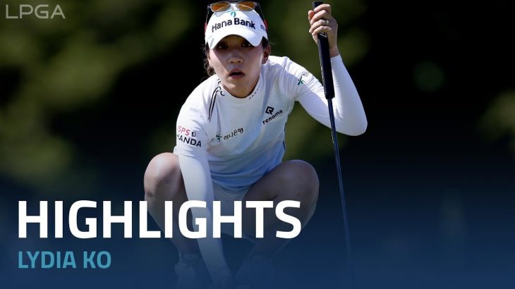 Lydia Ko（リディア・コ） Highlights｜Final Round｜The Ascendant LPGA 2022