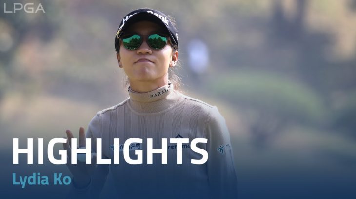 Lydia Ko（リディア・コ） Highlights｜Round 3｜BMW Ladies Championship 2022