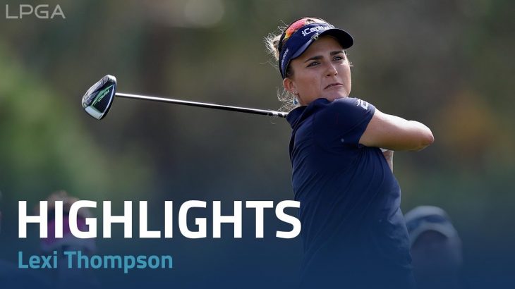 Lexi Thompson（レキシー・トンプソン） Highlights｜Round 1｜Pelican Women’s Championship 2022