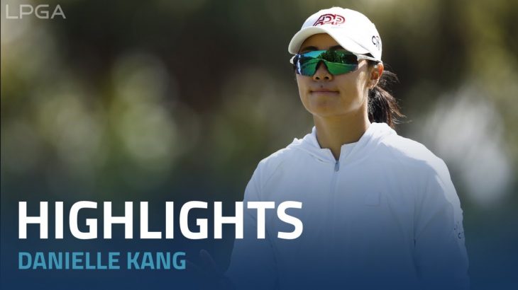 Danielle Kang（ダニエル・カング） Highlights｜Round 1｜CME Group Tour Championship 2022