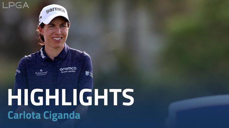 Carlota Ciganda（カルロタ・シガンダ） Highlights｜Round 1｜Pelican Women’s Championship 2022