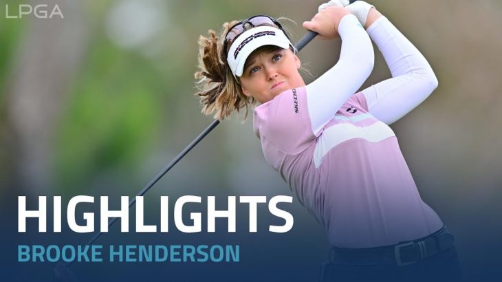 Brooke Henderson（ブルック・ヘンダーソン） Highlights｜Round 3｜Hilton Grand Vacations Tournament of Champions 2023