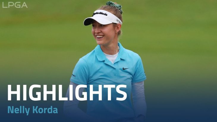 Nelly Korda（ネリー・コルダ） Highlights｜Round 2｜HSBC Women’s World Championship 2023