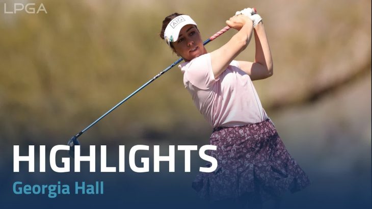 Georgia Hall（ジョージア・ホール） Highlights｜Final Round｜LPGA Drive On Championship 2023