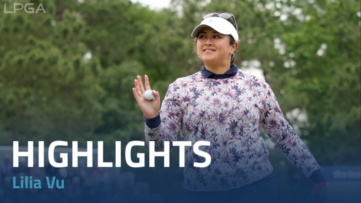 Lilia Vu（リリア・ヴ） Highlights｜Final Round｜The Chevron Championship 2023