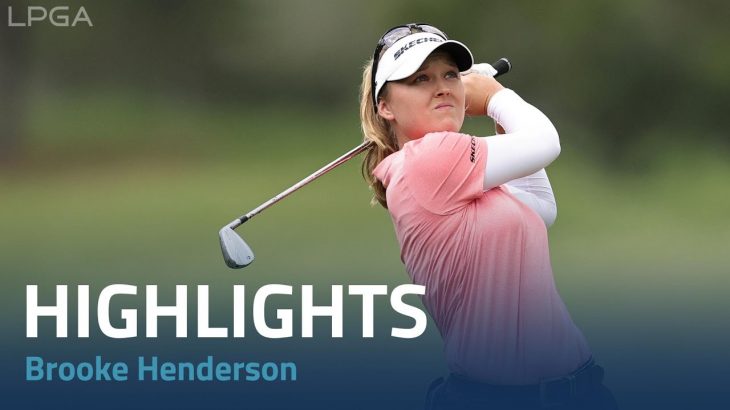 Brooke Henderson（ブルック・ヘンダーソン） Highlights｜Round 2｜The Chevron Championship 2023