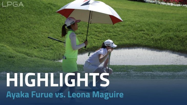 Ayaka Furue（古江彩佳） vs. Leona Maguire（レオナ・マグワイア） Highlights｜Day 5｜Bank of Hope LPGA Match-Play 2023