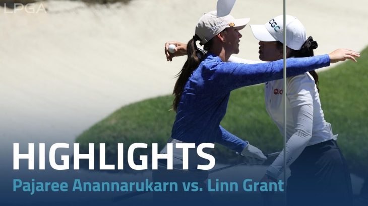 Pajaree Anannarukarn（パジャレー・アナナルカルン） vs. Linn Grant（リン・グラント） Highlights｜Day 5｜Bank of Hope LPGA Match-play 2023