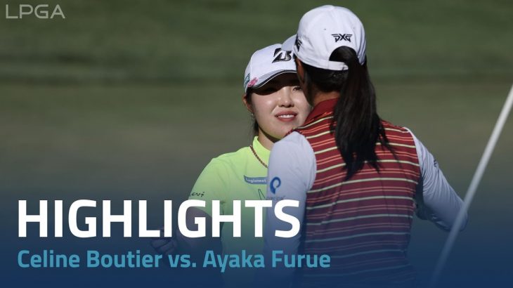 Celine Boutier（セリーヌ・ブーティエール） vs. Ayaka Furue（古江彩佳） Highlights｜Day 4｜Bank of Hope LPGA Match-play 2023