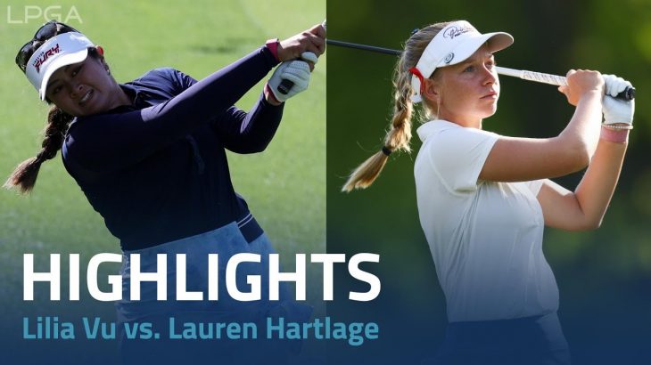 Lilia Vu（リリア・ヴ） vs. Lauren Hartlage（ローレン・ハートレッジ） Highlights｜Day 1｜Bank of Hope LPGA Match-Play 2023