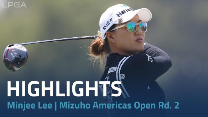 Minjee Lee（ミンジー・リー） Highlights｜Round 2｜Mizuho Americas Open 2023